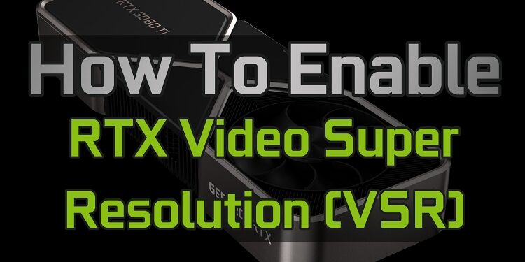 So Verwenden Sie Nvidia Rtx Video Super Resolution Anleitung Techviu